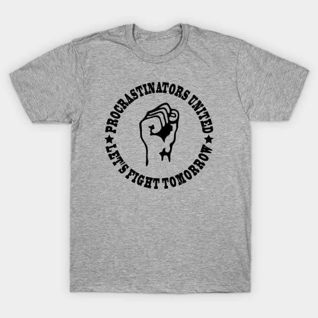 Procrastinators united let's fight tomorrow T-Shirt by wamtees